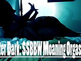 After Dark SSBBW Moaning Orgasns 